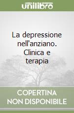 La depressione nell'anziano. Clinica e terapia libro