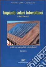 Impianti solari fotovoltaici a norme CEI. Guida per progettisti e installatori libro