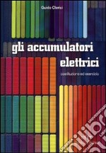 Accumulatori elettrici. Costruzione ed esercizio libro