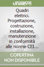 Quadri elettrici. Progettazione, costruzione, installazione, manutenzione in conformità alle norme CEI 17-13