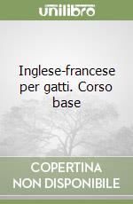 Inglese-francese per gatti. Corso base libro