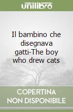 Il bambino che disegnava gatti-The boy who drew cats libro