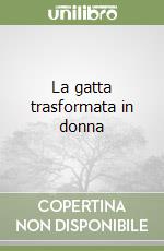 La gatta trasformata in donna libro