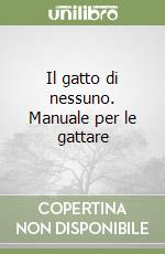 Il gatto di nessuno. Manuale per le gattare libro