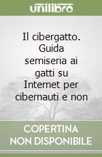 Il cibergatto. Guida semiseria ai gatti su Internet per cibernauti e non libro