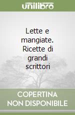 Lette e mangiate. Ricette di grandi scrittori