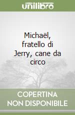 Michaël, fratello di Jerry, cane da circo libro