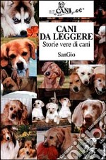 Cani da leggere. Storie vere di cani libro