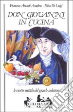 Don Giovanni in cucina. Le ricette erotiche del grande seduttore libro