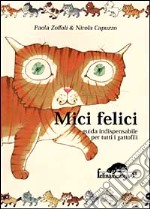 Mici felici. Guida indispensabile per tutti i gattofili libro