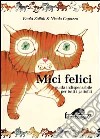 Mici felici. Guida indispensabile per tutti i gattofili libro