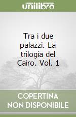 Tra i due palazzi. La trilogia del Cairo. Vol. 1 libro