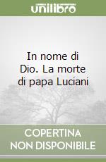 In nome di Dio. La morte di papa Luciani