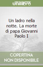 Un ladro nella notte. La morte di papa Giovanni Paolo I libro