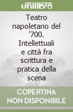 Teatro napoletano del '700. Intellettuali e città fra scrittura e pratica della scena