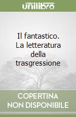 Il fantastico. La letteratura della trasgressione