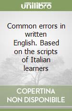 Common errors in written English. Based on the scripts of Italian learners libro