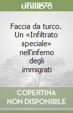 Faccia da turco. Un «Infiltrato speciale» nell'inferno degli immigrati libro