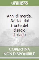 Anni di merda. Notizie dal fronte del disagio italiano libro