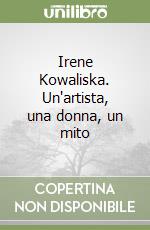 Irene Kowaliska. Un'artista, una donna, un mito