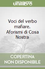 Voci del verbo mafiare. Aforismi di Cosa Nostra libro