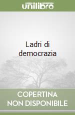 Ladri di democrazia libro