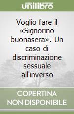 Voglio fare il «Signorino buonasera». Un caso di discriminazione sessuale all'inverso libro