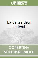 La danza degli ardenti libro