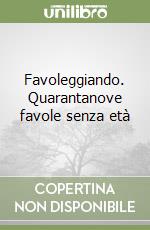 Favoleggiando. Quarantanove favole senza età libro