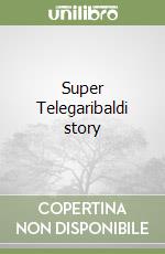 Super Telegaribaldi story libro