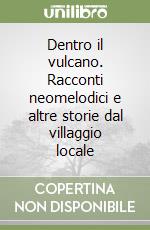 Dentro il vulcano. Racconti neomelodici e altre storie dal villaggio locale