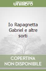 Io Rapagnetta Gabriel e altre sorti