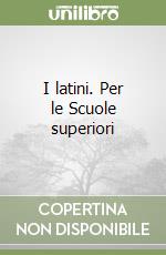 I latini. Per le Scuole superiori