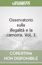 Osservatorio sulla illegalità e la camorra. Vol. 1 libro