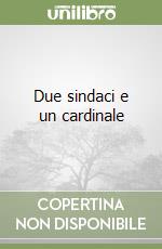 Due sindaci e un cardinale libro