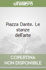 Piazza Dante. Le stanze dell'arte libro