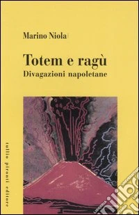 Totem e ragù. Divagazioni napoletane libro