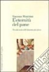 L'eternità del pane. Piccola storia dell'alimento più antico libro di Minichini Vincenzo