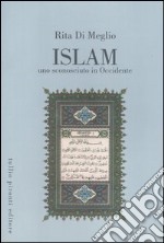 Islàm. Uno sconosciuto in Occidente. La religione islamica alla luce del Corano e della Sunna