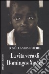 La vita vera di Domingos Xavier libro di Vieira José Luandino