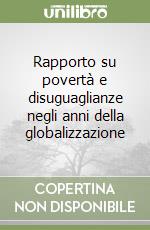 Rapporto su povertà e disuguaglianze negli anni della globalizzazione libro