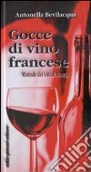 Gocce di vino francese. Manuale dei vini di Francia libro