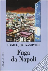 Fuga da Napoli. Strada senza ritorno libro