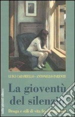 La gioventù del silenzio. Droga e stili di vita fra gli studenti. Una ricerca sociologica nelle scuole napoletane libro