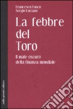 La febbre del toro. Il male oscuro della finanza mondiale libro