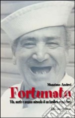 Fortunato. Vita, morte e nessun miracolo di un tarallo napoletano libro