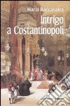 Intrigo a Costantinopoli libro di Roccasalva Maria