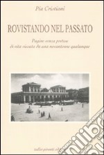 Rovistando nel passato. Pagine senza pretese di vita vissuta da una novantenne qualunque libro