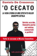 'O cecato. La vera storia di uno spietato killer. Giuseppe Setola libro