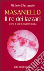 Masaniello. Il re dei lazzari. Storia di una rivoluzione tradita